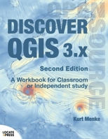 Discover QGIS 3.x - Second Edition: A Workbook for Classroom or Independent Study 0986805254 Book Cover