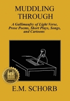 Muddling Through: a Gallimaufry of Light Verse, Prose Poems, Short Plays, Songs, and Cartoons 0578601362 Book Cover