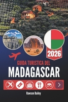 GUIDA TURISTICA DEL MADAGASCAR 2026: Esplora la bellezza selvaggia e la cultura dell'Oceano Indiano B0FT91JK31 Book Cover