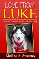 Love from Luke: Lessons from a Rescued Dog (Volume 1) 1513641034 Book Cover