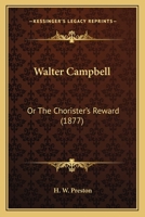 Walter Campbell: Or The Chorister's Reward 1120953421 Book Cover