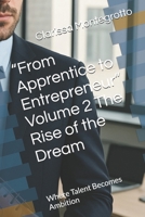 “From Apprentice to Entrepreneur” Volume 2 The Rise of the Dream: Where Talent Becomes Ambition B0GJ4SGN42 Book Cover