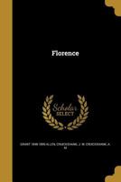 Florence. Grant Allen's historical guide books to the principal cities of Europe, treating concisely and thoroughly of the principal historic and artistic points of interest therein 1246206366 Book Cover