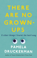 There Are No Grown-ups: A Midlife Coming-of-Age Story