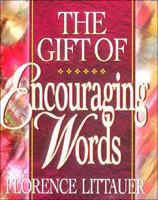 The Gift of Encouraging Words: Reflections from the Writings of Florence Littauer 0849912067 Book Cover