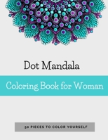 Dot Mandala Coloring Book for Women: 50 Pieces to color yourself | Point Painting | Mandala Coloring Book for Adults with Dots B084DM3V3K Book Cover