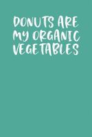 Donuts Are My Organic Vegetables: Keto Diet Journal 1090346468 Book Cover