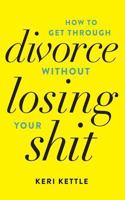 Get Through Your Divorce Without Losing Your Shit 1518737315 Book Cover