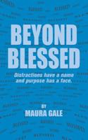 Beyond Blessed - Distractions Have a Name and Purpose Has a Face 097438111X Book Cover