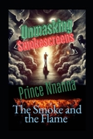 Unmasking Smokescreens: The Smoke and the Flame B0DZVDBH62 Book Cover