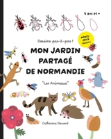 Dessine pas-à-pas ! Mon Jardin Partagé de Normandie - Les Animaux: Jeux inclus | 5 ans et plus (French Edition) B0DQ84CZGD Book Cover