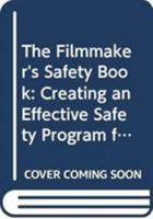 The Filmmaker's Safety Book: Creating an Effective Safety Program for Your Production Department 0415745071 Book Cover