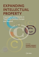 Expanding Intellectual Property: Copyrights and Patents in 20th Century Europe and Beyond 9633861853 Book Cover