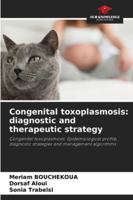 Congenital toxoplasmosis: diagnostic and therapeutic strategy: Congenital toxoplasmosis: Epidemiological profile, diagnostic strategies and management algorithms 6208805724 Book Cover