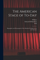 The American Stage of To-day: Biographies and Photographs of One Hundred Leading Actors and Actresses B0BMGTZWBZ Book Cover