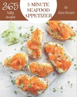 365 Tasty 5-Minute Seafood Appetizer Recipes: Happiness is When You Have a 5-Minute Seafood Appetizer Cookbook! B08P1CFGFT Book Cover
