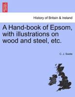 A Hand-book of Epsom, with illustrations on wood and steel, etc. 1241602433 Book Cover