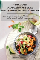 Renal Diet Salads, Snacks & Sides, and Desserts Recipes: A complete guide with 45 delicious recipes for sides, snacks, salads and desserts Managing kidney disease and avoiding dialysis by eating appet 1803353295 Book Cover