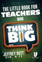 The Little Book for Teachers Who Think Big 1592111734 Book Cover