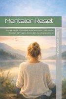 Mentaler Reset: 30 Tage zurück zu Klarheit, Ruhe und Fokus – ein sanfter Neustart für Frauen, denen alles zu viel geworden ist (German Edition) B0GLM3GF2K Book Cover