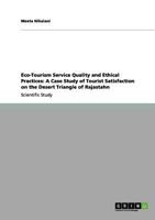 Eco-Tourism Service Quality and Ethical Practices: A Case Study of Tourist Satisfaction on the Desert Triangle of Rajastahn 3656124388 Book Cover