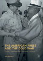The American Press and the Cold War: The Rise of Authoritarianism in South Korea, 1945–1954 331976022X Book Cover