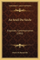 Au Seuil Du Siecle: Esquisses Contemporaines (1902) 1148659900 Book Cover