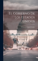 El Gobierno De Los Estados Unidos 1021348317 Book Cover