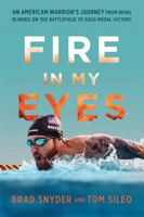 Fire in My Eyes: An American Warrior's Journey from Being Blinded on the Battlefield to Gold Medal Victory 0306825147 Book Cover