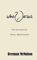 who?Jesus: Christianity: Then, Now & Later 1493582372 Book Cover