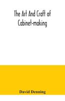 The art and craft of cabinet-making, a practical handbook to the construction of cabinet furniture, the use of tools, formation of joints, hints on ... with a review of the development of furniture 9354041078 Book Cover