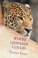 Where Leopards Cough 1484881591 Book Cover