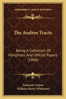 The Andros Tracts: Being A Collection Of Pamphlets And Official Papers 1166988600 Book Cover