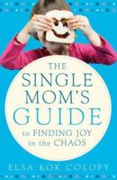 The Single Moms Guide to Finding Joy in the Chaos 0800730666 Book Cover