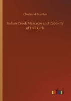 Indian Creek Massacre and Captivity of Hall Girls 3752431172 Book Cover
