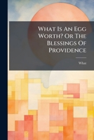 What Is An Egg Worth? Or The Blessings Of Providence 1174570288 Book Cover