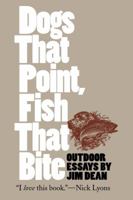 Dogs That Point, Fish That Bite: Outdoor Essays 0807822345 Book Cover