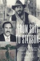 From Suit to Stetson: A Spiritual Journey from Orphanage to Businessman to Cowboy...and Beyond 1545084262 Book Cover