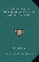 Delle Riforme Necessarie Alla Moneta Metallica (1887) 1160065233 Book Cover