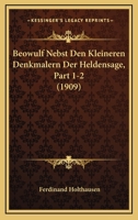 Beowulf Nebst Den Kleineren Denkmalern Der Heldensage, Part 1-2 (1909) 1161024123 Book Cover