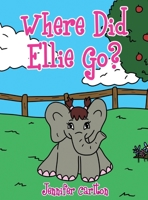Where Did Ellie Go? 1637641028 Book Cover