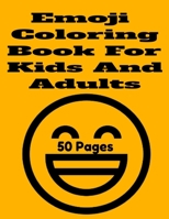 Emoji Coloring Book For Kids And Adults: Emoji Coloring Book For Kids And Adults 50 Pages B08RRGMY21 Book Cover