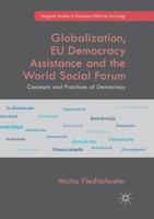 Globalization, EU Democracy Assistance and the World Social Forum: Concepts and Practices of Democracy 3319707388 Book Cover