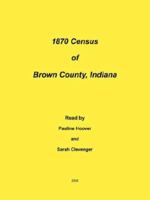 1870 Census of Brown County, Indiana 1425953603 Book Cover