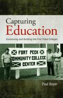 Capturing Education: Envisioning and Building the First Tribal Colleges 193459413X Book Cover