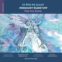 Le Roi de Glace / Mkumiey Eleke'wit / the Ice King 2923518640 Book Cover