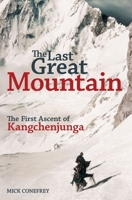 The Last Great Mountain: The First Ascent of Kangchenjunga 1838039600 Book Cover