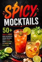 Spicy Mocktails: 50+ Bold, Fiery Non-Alcoholic Drink Recipes with a Kick, from Jalapeño to Ginger and Chili-Lime B0HH9RLY1V Book Cover