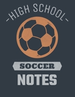 High School Soccer Notes: Soccer Coach Notebook with Field Diagrams for Drawing Up Plays, Creating Drills, and Scouting 1661791700 Book Cover