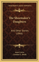 The Shoemaker's Daughters: And Other Stories 1120927552 Book Cover